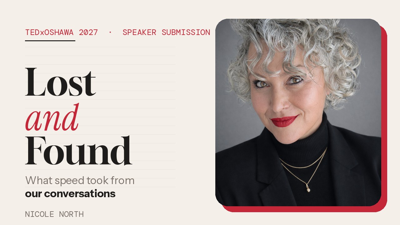 Lost and Found: what speed took from our conversations. Nicole North, TEDxOshawa 2027 speaker submission